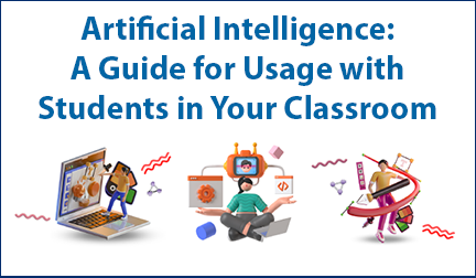 Artificial Intelligence: A Guide for Usage with Students in Your Classroom