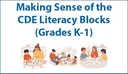 Making Sense of the CDE Literacy Blocks (Grades K-1)