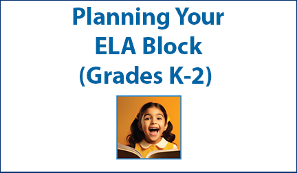 Planning Your ELA Block (Grades K-2)