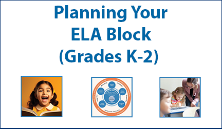 Planning Your ELA Block (Grades K-2)