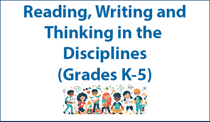 Reading, Writing and Thinking in the Disciplines (Grades K-5)
