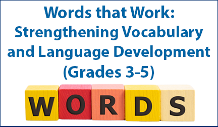 Words that Work: Strengthening Vocabulary and Language Development (Grades 3-5)