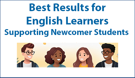 Best Results for English Learners - Supporting Newcomer Students