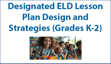 Designated ELD Lesson Plan Design and Strategies K-2