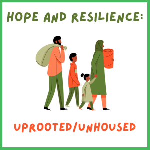 Hope and Resilience: Uprooted/Unhoused - Grades 7-8