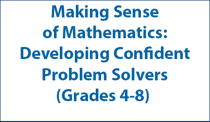 Making Sense of Mathematics: Developing Confident Problem Solvers (Grades 4-8)