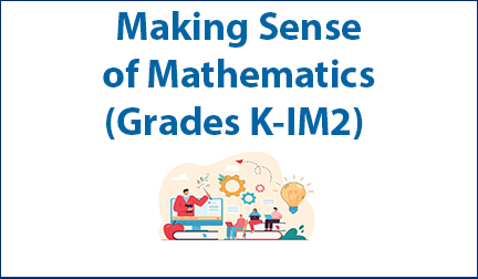 Making Sense of Mathematics (Grades K-IM2)