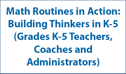 Math Routines in Action: Building Thinkers in K-5 (Grades K-5 Teachers, Coaches and Administrators)