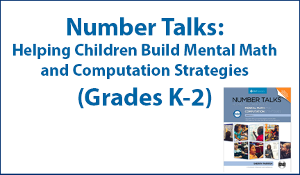 Number Talks: Helping Children Build Mental Math and Computation Strategies