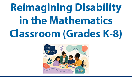 Reimagining Disabilities in the Math Classroom (K-8)